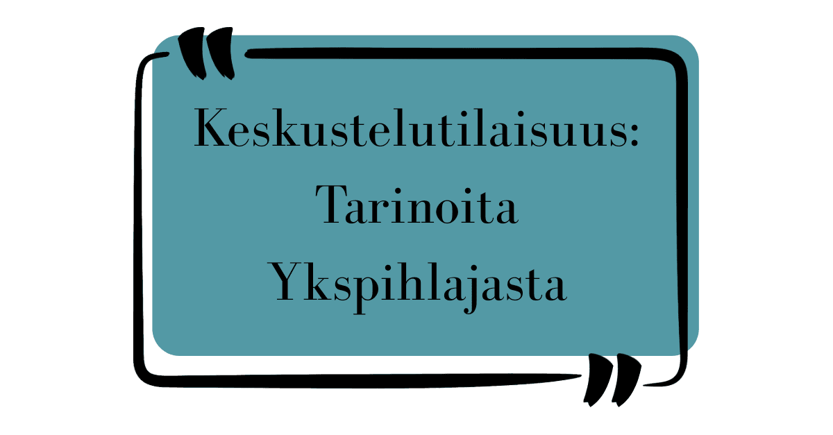 Keskustelutilaisuus: Tarinoita Ykspihlajasta