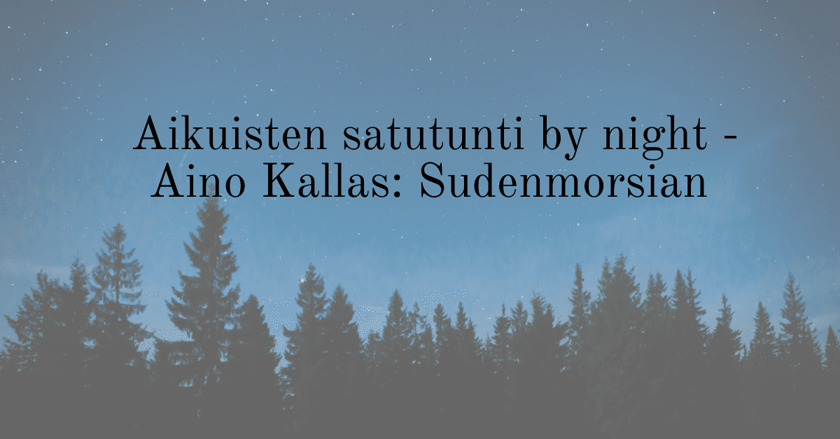 Aikuisten satutunti by night - Aino Kallas: Sudenmorsian
